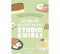 O Livro de Receitas do Studio Ghibli Mais de 50 deliciosas receitas inspiradas nos seus filmes japoneses animados preferidos - Jessica Yun - Editora Belas-Letras - ebook (ePub) - Livre