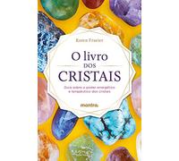 O Livro dos Cristais - Guia sobre o poder energetico e terapeutico dos cristais (Em Portugues do Brasil)