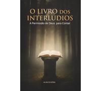 O Livro dos Interlúdios: A Permissão de Deus para Contar