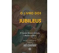 O Livro dos Jubileus: O Pequeno Gênesis revelado a Moisés no Sinai