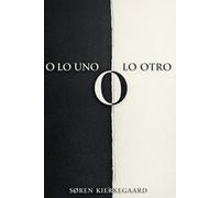 O lo Uno o lo Otro de Søren Kierkegaard: Una guía sobre cómo elegir y dar sentido a tu vida (Traducción Moderna) - O lo Uno o lo Otro Kierkegaard: ... o lo Otro - Traducción Moderna Sintetizada
