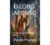 O LOBO AFONSO: O lobo que ensinava sem gritar