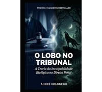 O Lobo no Tribunal: A Teoria da Inculpabilidade Biológica no Direito Penal