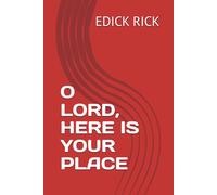 O LORD, HERE IS YOUR PLACE