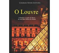 O Louvre: A História E Legado Do Museu De Arte Mais Famoso Do Mundo