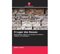 O Lugar dos Deuses: Modos bíblicos, trágicos e humanistas em António e Cleópatra, de Shakespeare