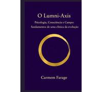 O Lumni-Axis: Psicologia, Consciência e Campo: fundamentos de uma clínica da evolução