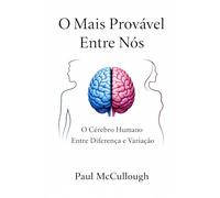 O Mais Provável Entre Nós: O Cérebro Humano Entre Diferença e Variação