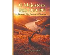 O Majestoso Rio Douro: Terras do Alto Douro e as Memórias
