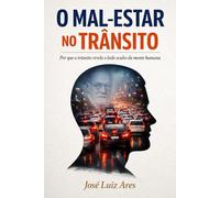O Mal-Estar no Trânsito: Po que o trânsito revela o lado oculto da mente humana