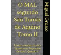 O MAL segundo São Tomás de Aquino Tomo II: Estudo completo da obra "Quaestiones Disputatae De Malo": Questão II