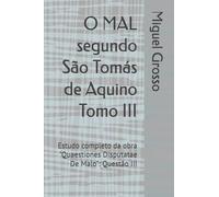 O MAL segundo São Tomás de Aquino Tomo III: Estudo completo da obra "Quaestiones Disputatae De Malo": Questão III