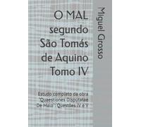 O MAL segundo São Tomás de Aquino Tomo IV: Estudo completo da obra "Quaestiones Disputatae De Malo": Questões IV e V
