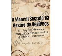 O Manual Secreto da Gestão de Resíduos: IA, Lógica Forense e Doutrina de Estado contra a Fraude Contratual