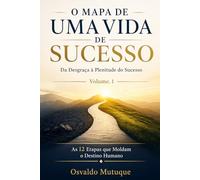 O MAPA DE UMA VIDA DE SUCESSO: Da Desgraça à Plenitude do Sucesso