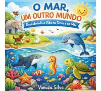 O MAR, UM OUTRO MUNDO: Descobrindo a Vida na Terra e no Mar