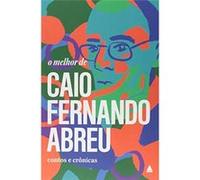 O Melhor De Caio Fernando Abreu. Contos E Crônicas Caio Fernando Abreu (Auteur)
