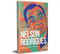 O Melhor De Nelson Rodrigues. Teatro, Contos E Crônicas Nelson Rodrigues (Auteur)