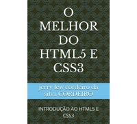 O Melhor Do Html5 E Css3: Introdução Ao Html5 E Css3 (Programação Para Todos)