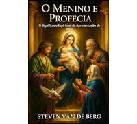 O Menino e a Profecia: O Significado Espiritual da Apresentação de Jesus