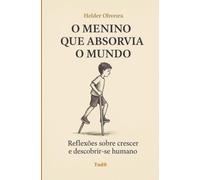 O Menino que Absorvia o Mundo: Reflexões sobre crescer e descobrir-se humano