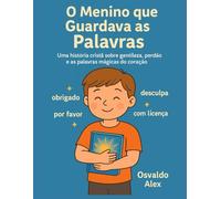 O Menino que Guardava as Palavras: Uma história cristã sobre gentileza, perdão e as palavras mágicas do coração