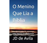 O Menino Que Lia a Bíblia: Uma história sobre fé, natureza e o poder silencioso da transformação