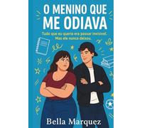 O Menino que me Odiava: Tudo que eu queria era passar invisível, mas ele nunca deixou.