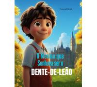 O Menino Que Sonhava Ser O Dente-De-Leão