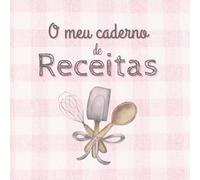 O meu caderno de receitas: Caderno a cores para escrever receitas - espaço para 100 pratos deliciosos com indíce