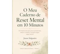 O Meu Caderno de Reset Mental em 10 Minutos: Um ritual escrito para pousar pensamentos, reduzir a confusão e recuperar algum espaço interior