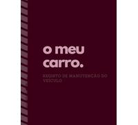 o meu carro. registo de manutenção do veículo.: Organiza e acompanha todas as revisões e serviços do teu veículo | Bordeaux | 11x8.5 | + de 100 páginas