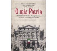 O mia patria. Storia musicale del Risorgimento, tra inni, eroi e melodrammi