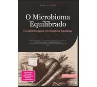 O Microbioma Equilibrado: O Caminho para um Intestino Saudável