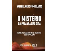 O MISTÉRIO DA PALAVRA NÃO DITA: Uma Teologia Bíblica e Contemplativa do Silêncio