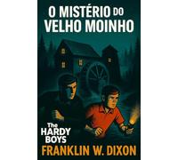 O Mistério Do Velho Moinho: Hardy Boys