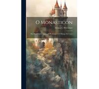 O Monasticon: Em Duas Partes: Eurico, O Presbytero E O Monge De Cistér