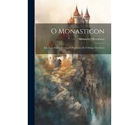 O Monasticon: Em Duas Partes: Eurico, O Presbytero E O Monge De Cistér