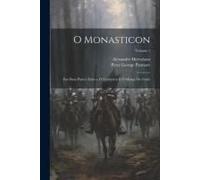 O Monasticon: Em Duas Partes: Eurico, O Presbytero E O Monge De Cistér; Volume 1