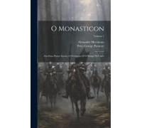 O Monasticon: Em Duas Partes: Eurico, O Presbytero E O Monge De Cistér; Volume 1