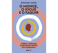 O monge, o iogue e o faquir Corpo, coração e mente no tempo das máquinas - Ronaldo Lemos - Todavia - ebook (ePub) - Livre