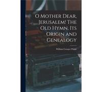 O Mother Dear Jerusalem microform The Old Hymn Its Origin and Genealogy - William Cowper 18251905 Prime - Creative Media Partners LLC - Livre en Anglais William Cowper 18251905 PrimeWilliam Cowper 182