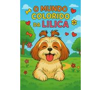 O Mundo Colorido da Lilica: Dê vida às aventuras da Shih-tzu mais encantadora!