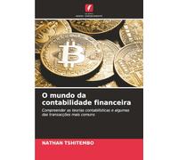 O mundo da contabilidade financeira: Compreender as teorias contabilísticas e algumas das transacções mais comuns