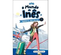 O Mundo da Inês - Inglaterra, aqui vou eu! - Livro 11