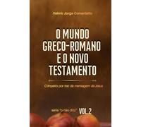 O MUNDO GRECO-ROMANO E O NOVO TESTAMENTO: O império por trás da mensagem de Jesus