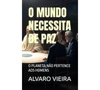 O MUNDO NECESSITA DE PAZ: O PLANETA NÃO PERTENCE AOS HOMENS