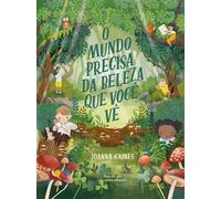 O mundo precisa da beleza que você vê - Uma aventura infantil sobre curiosidade e a diversidade da criação - Joanna Gaines - Thomas Nelson Brasil - ebook (ePub) - Livre