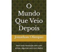 O Mundo Que Veio Depois: Nem toda revolução vem com armas, algumas vem com dados