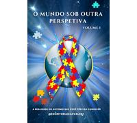 O Mundo Sob Outra Perspectiva: O relato da visão do mundo visto sob a óptica de um AUTISTA